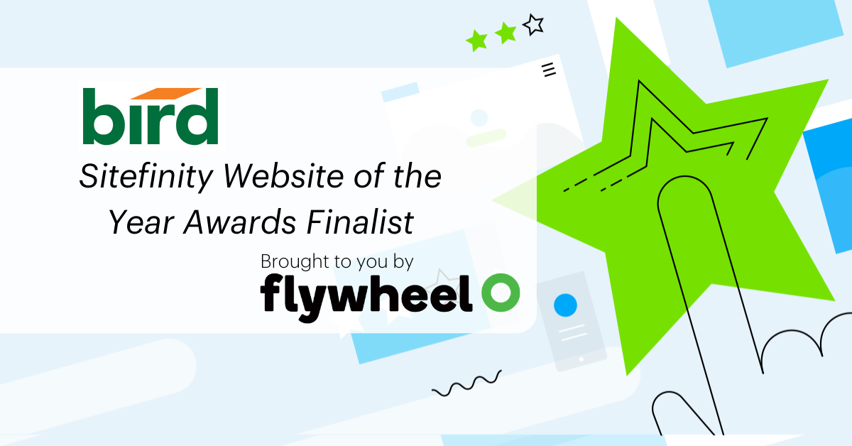 Bird Sitefinity Website of the Year Awards Finalist Brough to you by Flywheel