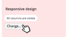 Responsive Design Adjustments Option Clicking the change button on the responsive design properties gives more otions