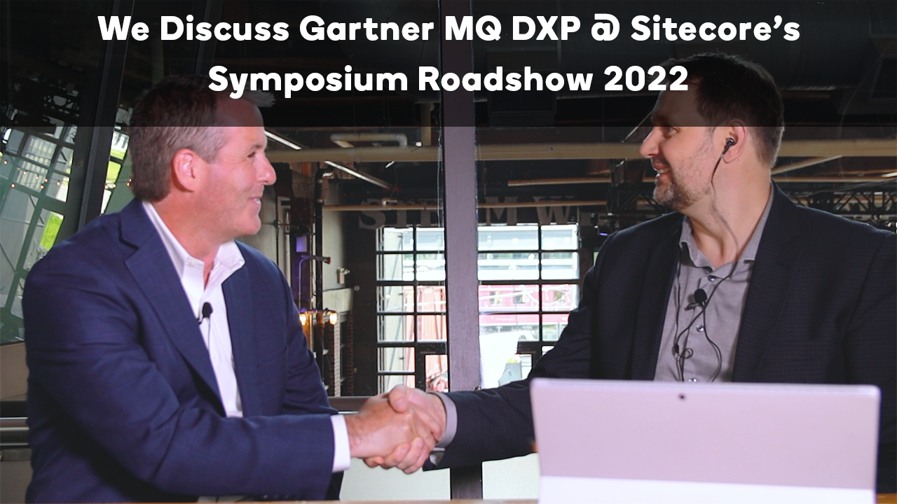 We Discuss Gartner MQ DXP At Sitecore's Symposium Roadshow 2022